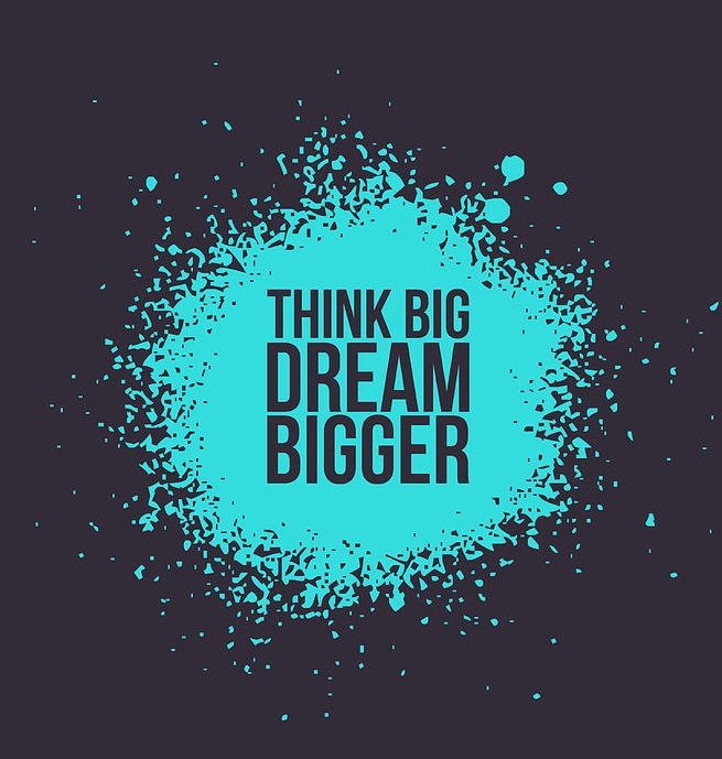 Think Big Dream Bigger